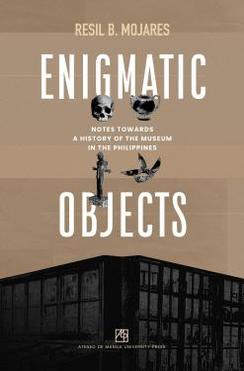 Enigmatic Objects: Notes Towards A History of the Museum in the Philippines