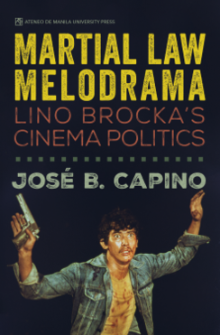 Martial Law Melodrama: Lino Brocka's Cinema Politics