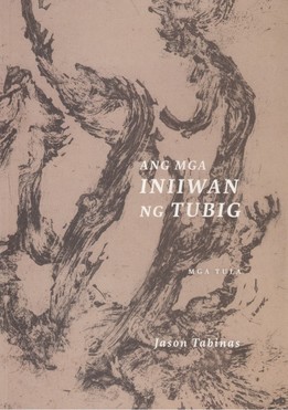 Ang Mga Iniiwan ng Tubig: Mga Tula ni Jason Tabinas