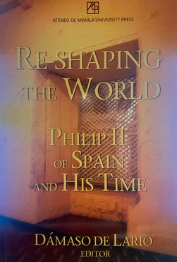 Re-Shaping The World: Philip II of Spain and His Time